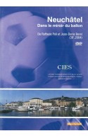 Neuchâtel, dans le miroir du ballon - DVD, 39 minutes